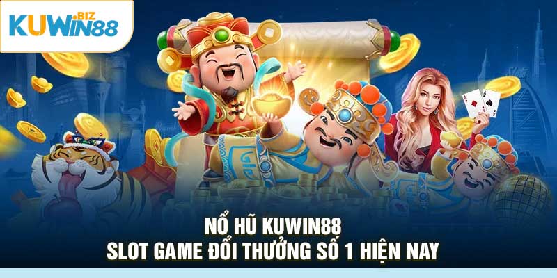 Nổ Hũ Kuwin88 – Slot Game Đổi Thưởng Số 1 Hiện Nay