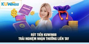 Rút Tiền Kuwin88 – Trải Nghiệm Nhận Thưởng Liền Tay