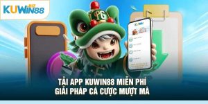 Tải App Kuwin88 Miễn Phí - Giải Pháp Cá Cược Mượt Mà