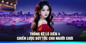 Thống Kê Lô Xiên 4: Chiến Lược Bứt Tốc Cho Người Chơi